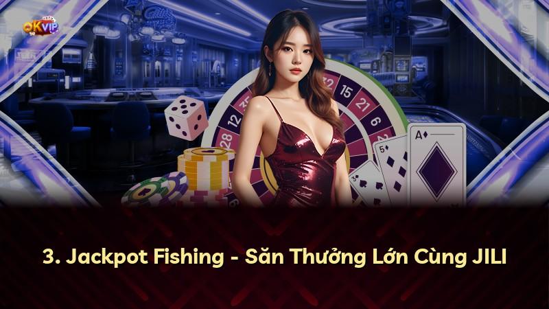3. Jackpot Fishing - Săn Thưởng Lớn Cùng JILI