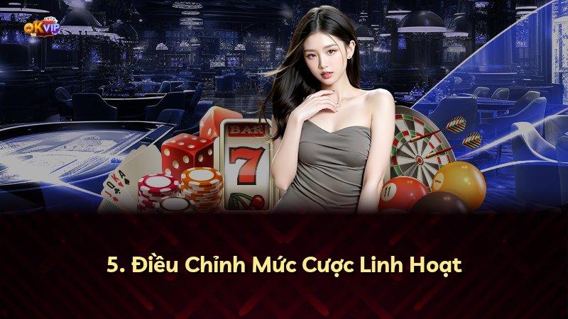 5. Điều Chỉnh Mức Cược Linh Hoạt