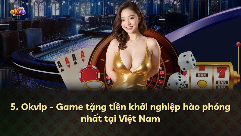 5. Okvip - Game tặng tiền khởi nghiệp hào phóng nhất tại Việt Nam