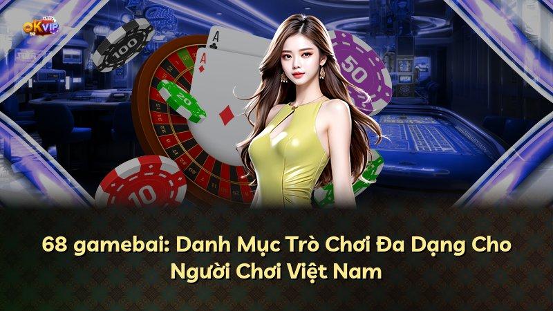 68 gamebai: Danh Mục Trò Chơi Đa Dạng Cho Người Chơi Việt Nam