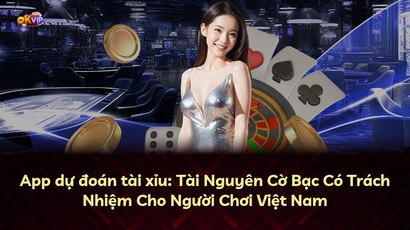 App dự đoán tài xỉu: Tài Nguyên Cờ Bạc Có Trách Nhiệm Cho Người Chơi Việt Nam