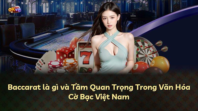 Baccarat là gì và Tầm Quan Trọng Trong Văn Hóa Cờ Bạc Việt Nam