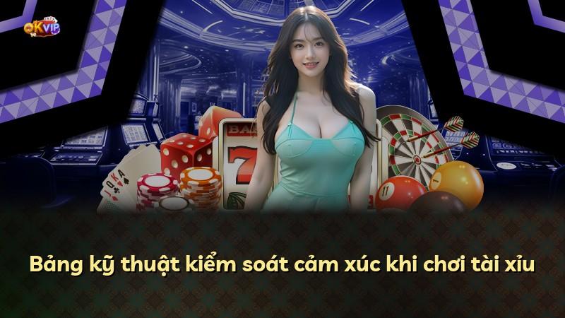 Bảng kỹ thuật kiểm soát cảm xúc khi chơi tài xỉu