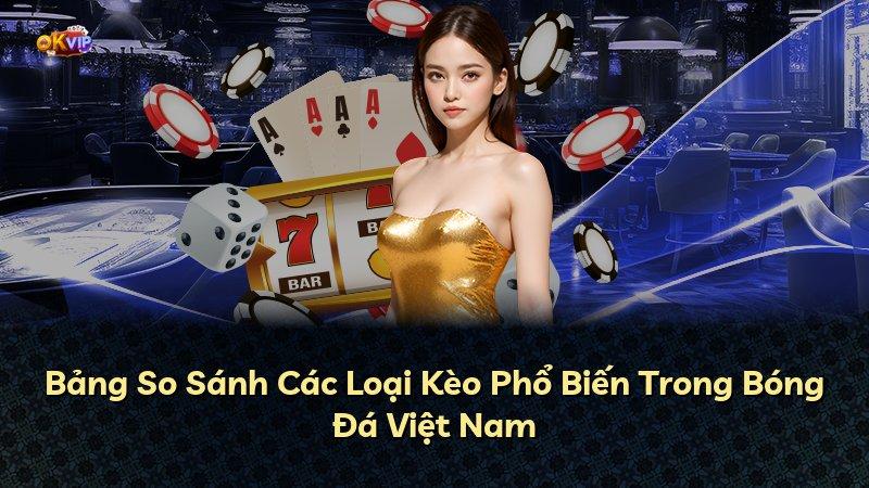Bảng So Sánh Các Loại Kèo Phổ Biến Trong Bóng Đá Việt Nam