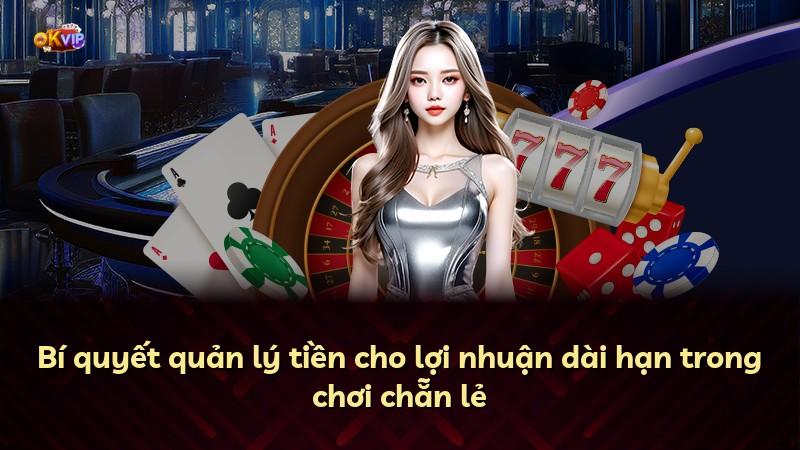 Bí quyết quản lý tiền cho lợi nhuận dài hạn trong chơi chẵn lẻ