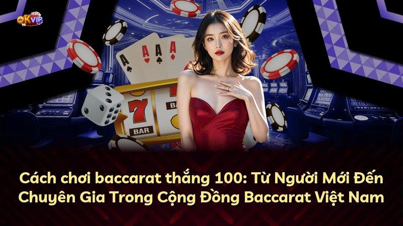 Cách chơi baccarat thắng 100: Từ Người Mới Đến Chuyên Gia Trong Cộng Đồng Baccarat Việt Nam