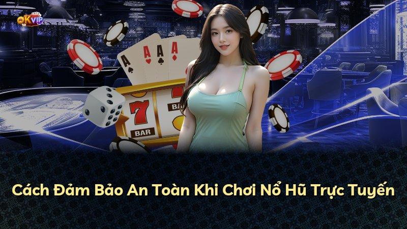 Cách Đảm Bảo An Toàn Khi Chơi Nổ Hũ Trực Tuyến