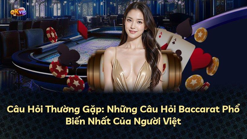 Câu Hỏi Thường Gặp: Những Câu Hỏi Baccarat Phổ Biến Nhất Của Người Việt