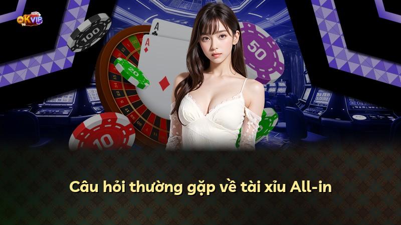 Câu hỏi thường gặp về tài xỉu All-in