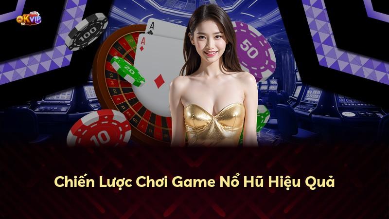 Chiến Lược Chơi Game Nổ Hũ Hiệu Quả