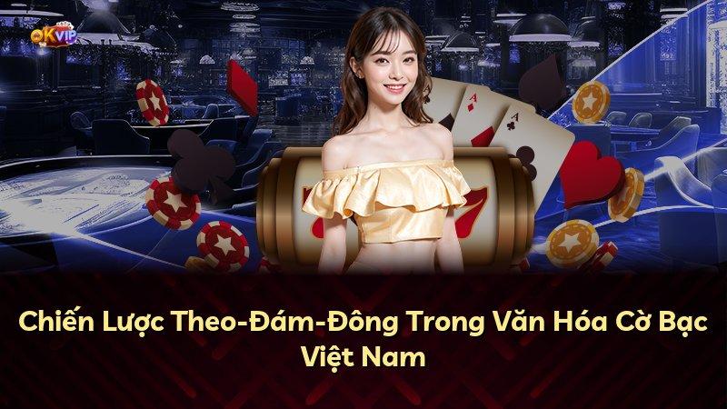 Chiến Lược Theo-Đám-Đông Trong Văn Hóa Cờ Bạc Việt Nam