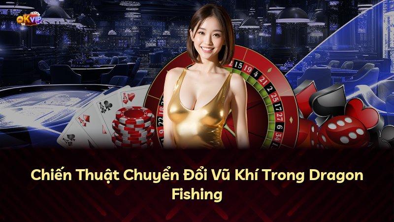Chiến Thuật Chuyển Đổi Vũ Khí Trong Dragon Fishing