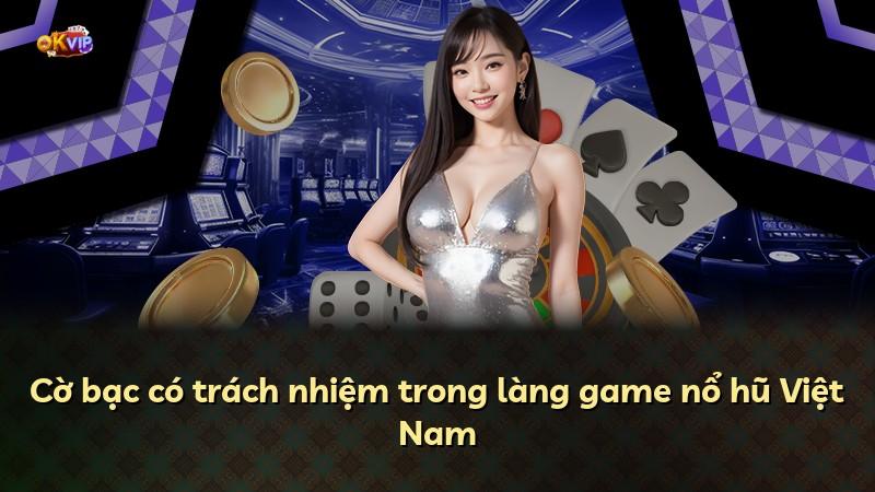 Cờ bạc có trách nhiệm trong làng game nổ hũ Việt Nam