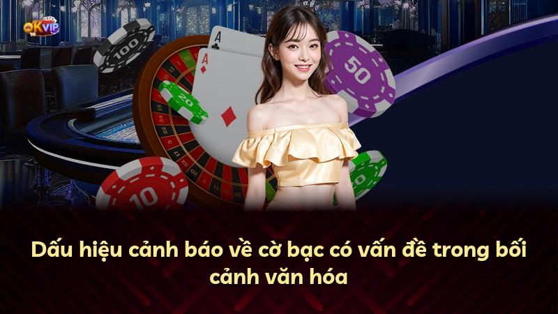 Dấu hiệu cảnh báo về cờ bạc có vấn đề trong bối cảnh văn hóa