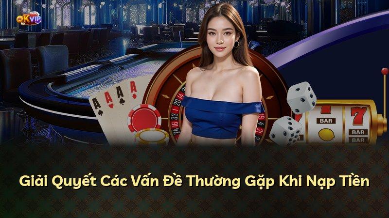 Giải Quyết Các Vấn Đề Thường Gặp Khi Nạp Tiền