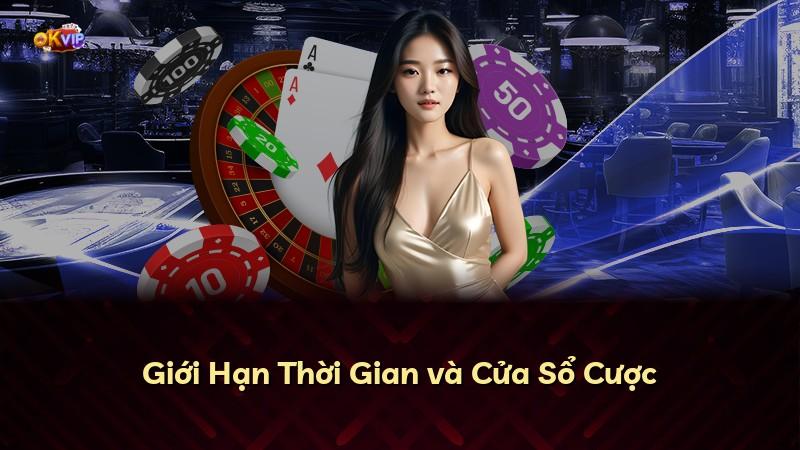 Giới Hạn Thời Gian và Cửa Sổ Cược