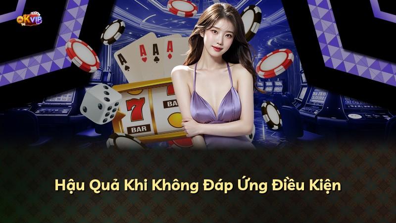 Hậu Quả Khi Không Đáp Ứng Điều Kiện