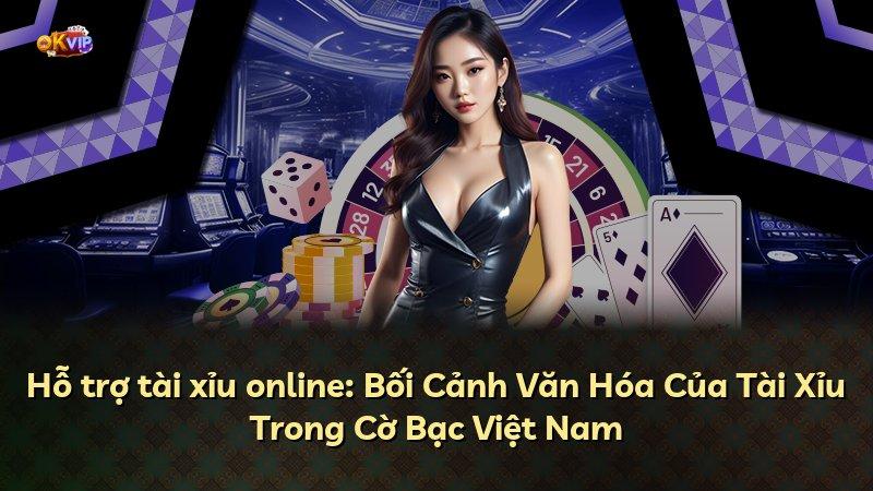 Hỗ trợ tài xỉu online: Bối Cảnh Văn Hóa Của Tài Xỉu Trong Cờ Bạc Việt Nam