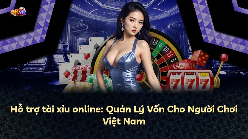 Hỗ trợ tài xỉu online: Quản Lý Vốn Cho Người Chơi Việt Nam