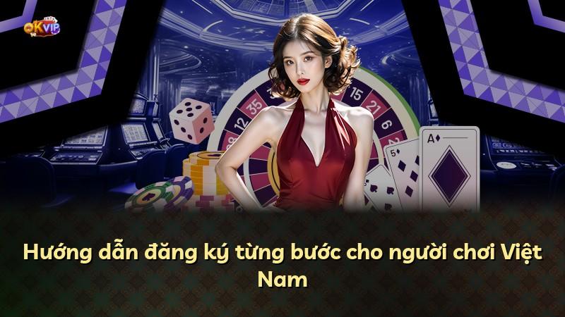 Hướng dẫn đăng ký từng bước cho người chơi Việt Nam