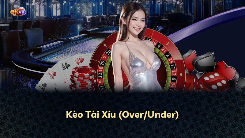 Kèo Tài Xỉu (Over/Under)