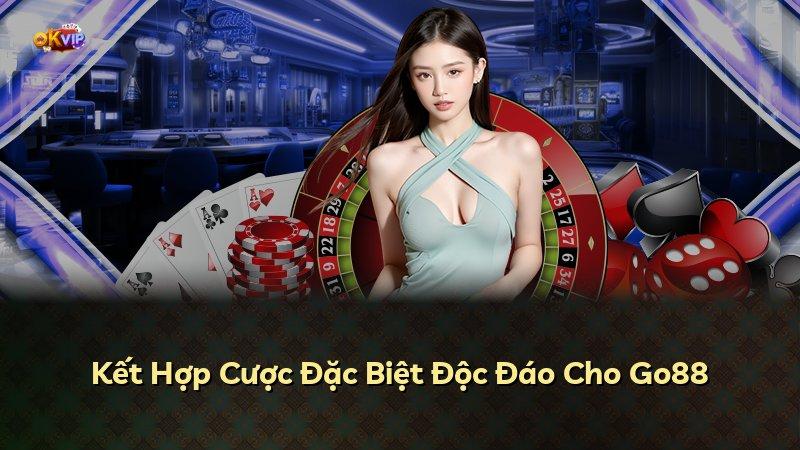 Kết Hợp Cược Đặc Biệt Độc Đáo Cho Go88