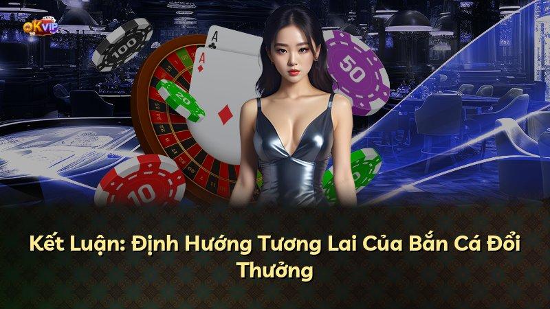 Kết Luận: Định Hướng Tương Lai Của Bắn Cá Đổi Thưởng
