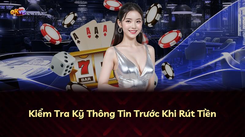 Kiểm Tra Kỹ Thông Tin Trước Khi Rút Tiền