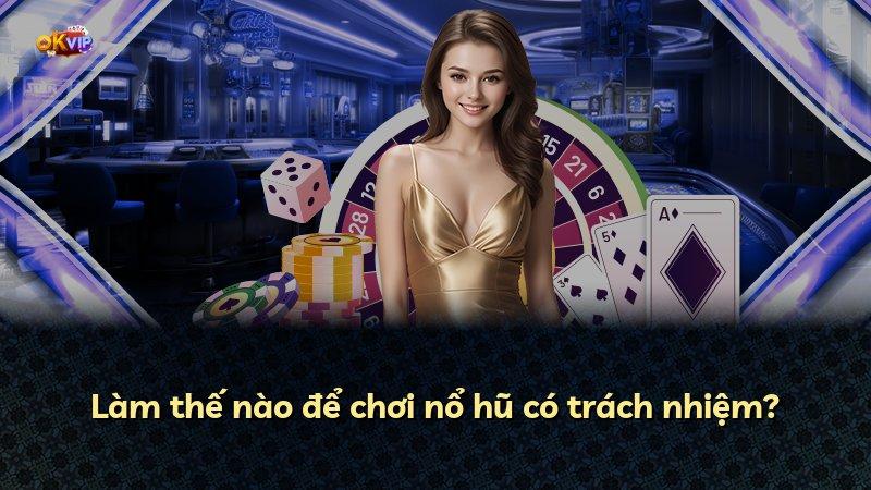 Làm thế nào để chơi nổ hũ có trách nhiệm?