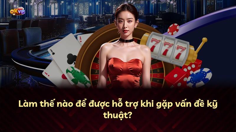 Làm thế nào để được hỗ trợ khi gặp vấn đề kỹ thuật?