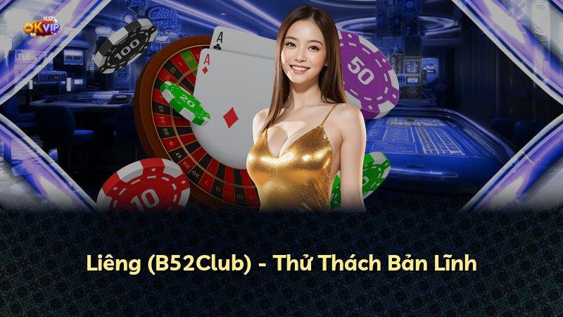 Liêng (B52Club) - Thử Thách Bản Lĩnh