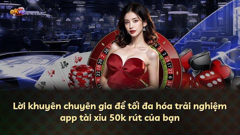 Lời khuyên chuyên gia để tối đa hóa trải nghiệm app tài xỉu 50k rút của bạn