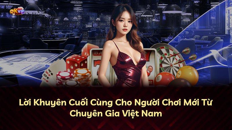 Lời Khuyên Cuối Cùng Cho Người Chơi Mới Từ Chuyên Gia Việt Nam