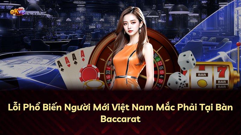 Lỗi Phổ Biến Người Mới Việt Nam Mắc Phải Tại Bàn Baccarat