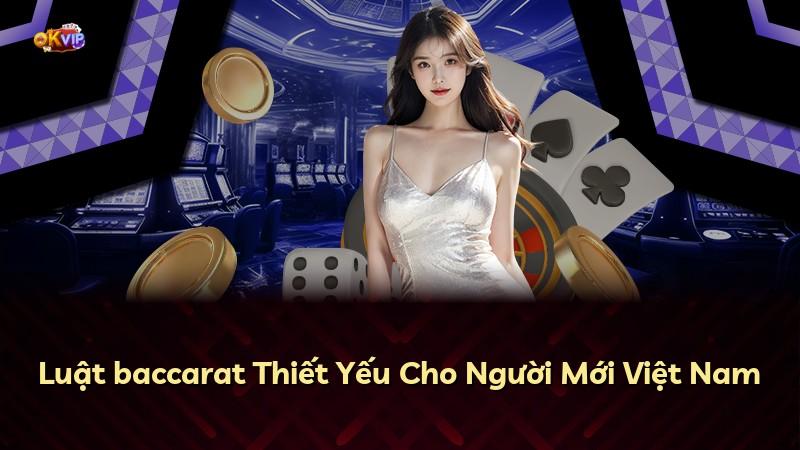 Luật baccarat Thiết Yếu Cho Người Mới Việt Nam