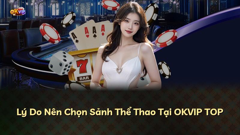 Lý Do Nên Chọn Sảnh Thể Thao Tại OKVIP TOP
