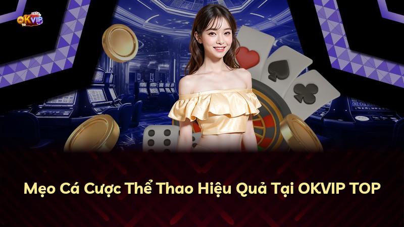 Mẹo Cá Cược Thể Thao Hiệu Quả Tại OKVIP TOP
