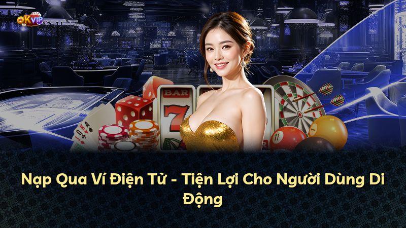 Nạp Qua Ví Điện Tử - Tiện Lợi Cho Người Dùng Di Động