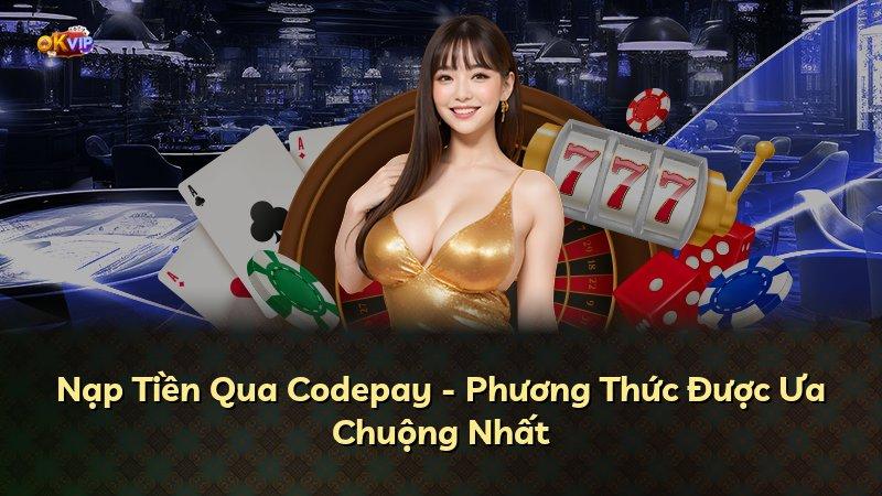 Nạp Tiền Qua Codepay - Phương Thức Được Ưa Chuộng Nhất