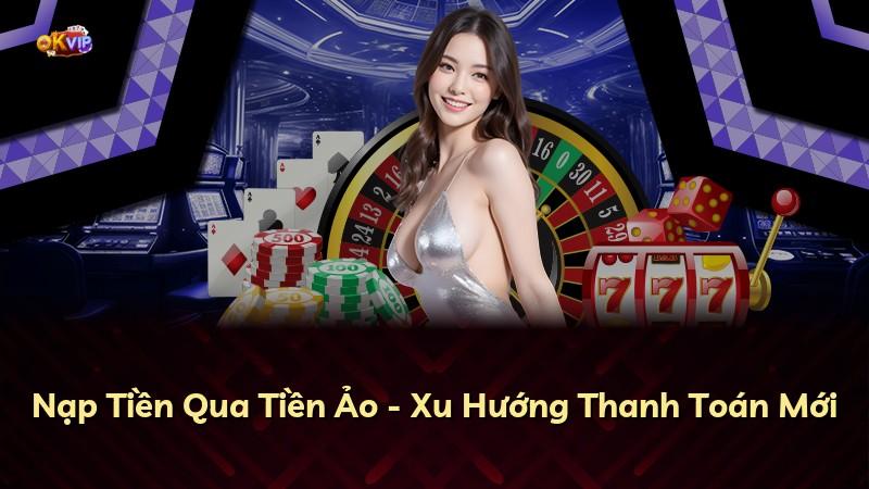 Nạp Tiền Qua Tiền Ảo - Xu Hướng Thanh Toán Mới