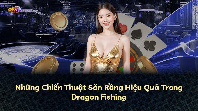 Những Chiến Thuật Săn Rồng Hiệu Quả Trong Dragon Fishing