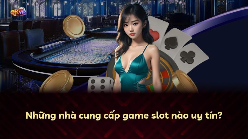 Những nhà cung cấp game slot nào uy tín?