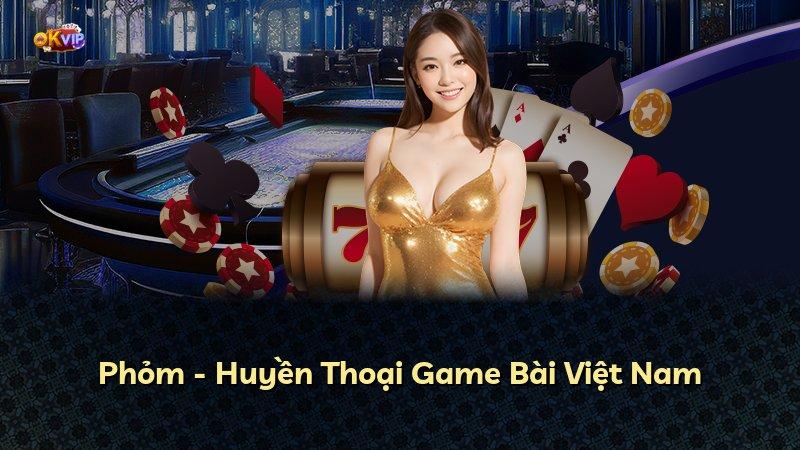 Phỏm - Huyền Thoại Game Bài Việt Nam