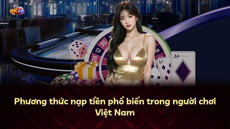 Phương thức nạp tiền phổ biến trong người chơi Việt Nam