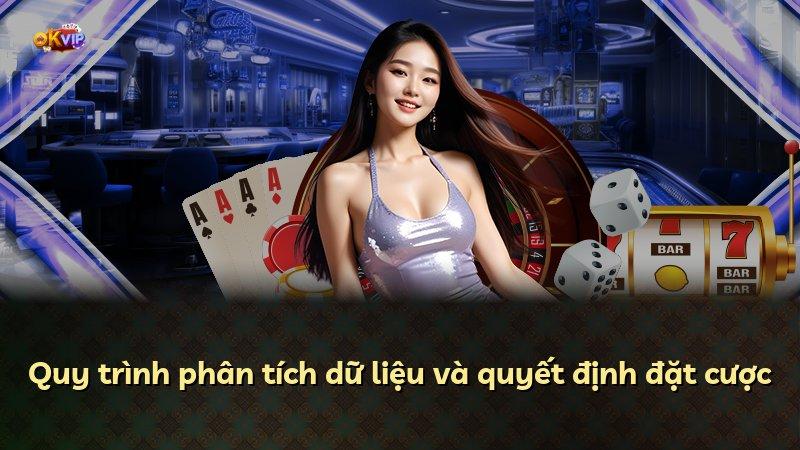 Quy trình phân tích dữ liệu và quyết định đặt cược