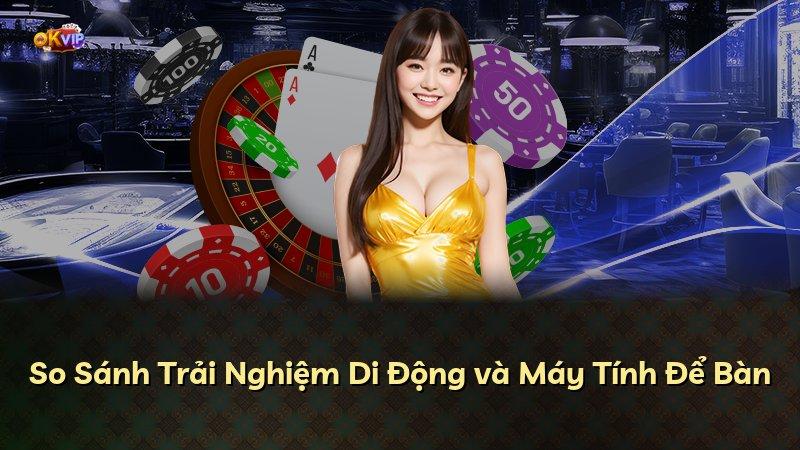 So Sánh Trải Nghiệm Di Động và Máy Tính Để Bàn
