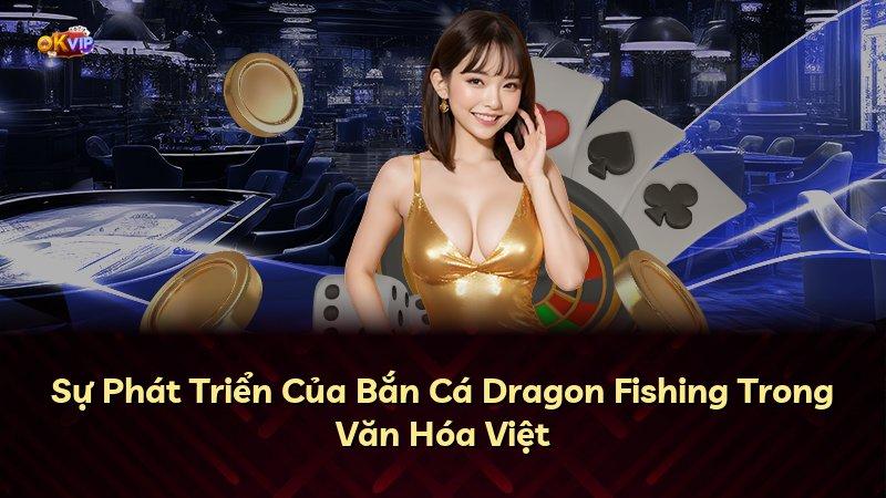 Sự Phát Triển Của Bắn Cá Dragon Fishing Trong Văn Hóa Việt