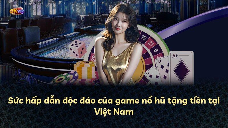 Sức hấp dẫn độc đáo của game nổ hũ tặng tiền tại Việt Nam