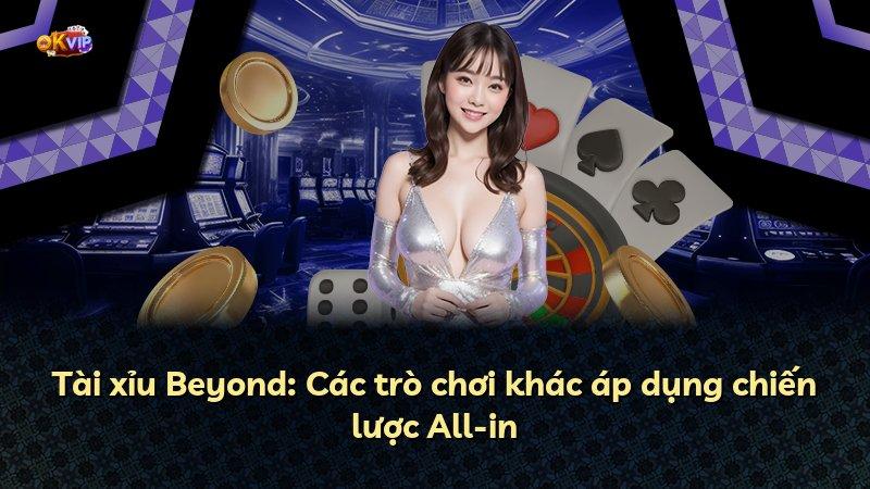 Tài xỉu Beyond: Các trò chơi khác áp dụng chiến lược All-in