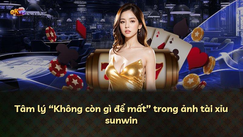 Tâm lý “Không còn gì để mất” trong ảnh tài xỉu sunwin